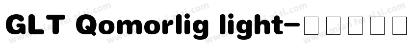 GLT Qomorlig light字体转换